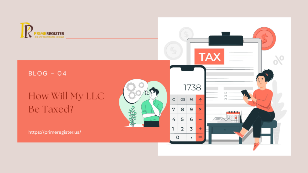 "Blog image explaining LLC taxation with tax documents, a calculator, and a person analyzing tax details." Illustration of LLC taxation featuring a tax document, a calculator, and a person analyzing tax-related information. Blog title: 'How Will My LLC Be Taxed?' with PrimeRegister branding and website link.